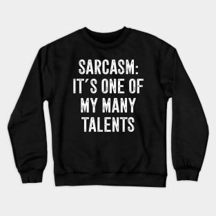 Sarcasm It's one of my many talents Crewneck Sweatshirt